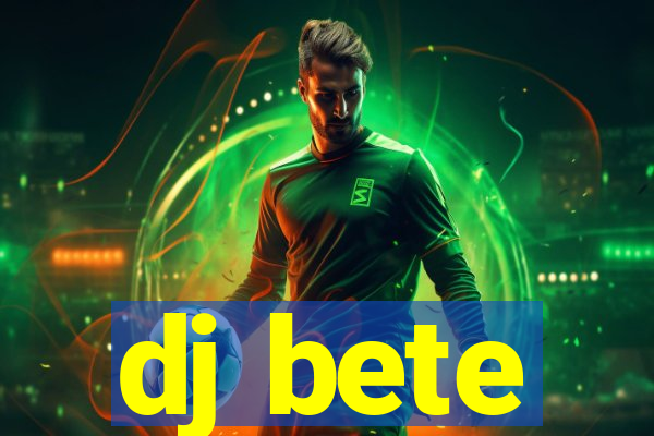 dj bete